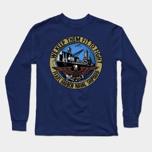 Pearl Harbour Naval Shipyard - We keep them fit to fight Long Sleeve T-Shirt